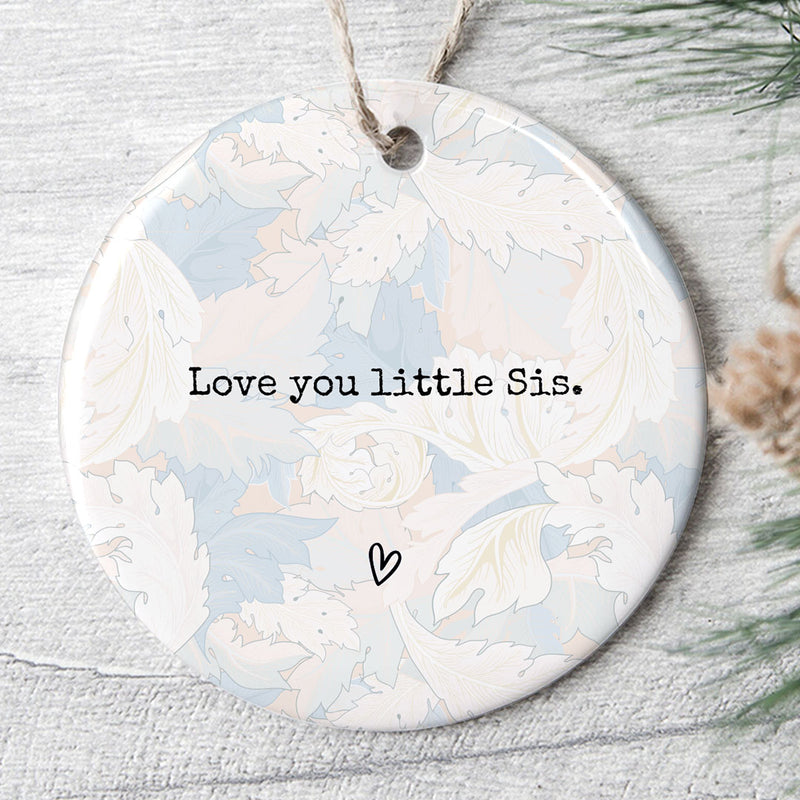 Love You Little Sis - Positive Message Thinking Of You In Tough Times - Family Sister Ornament