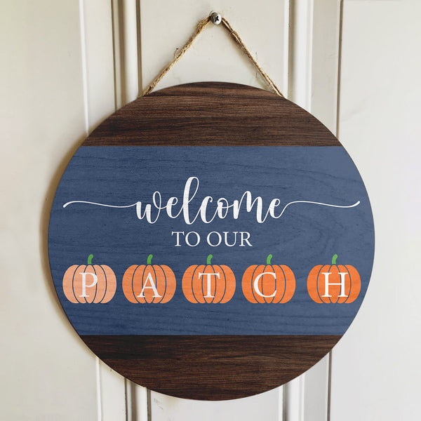 Welcome To Our Patch - Hello Fall - Autumn Door Wreath Hager Sign - Thanksgiving Decor