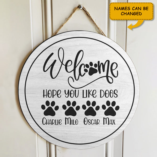 Welcome Hope You Like Dogs - Personalized Custom Dog Name - Dog Lovers Door Sign Decor