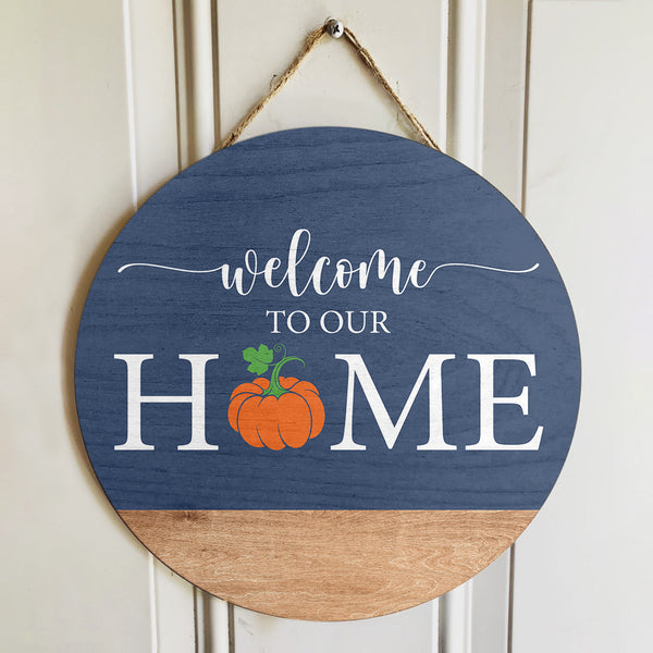 Welcome To Our House - Pumpkin Sign - Fall Vibes - Autumn Wooden Door Hanger Decoration