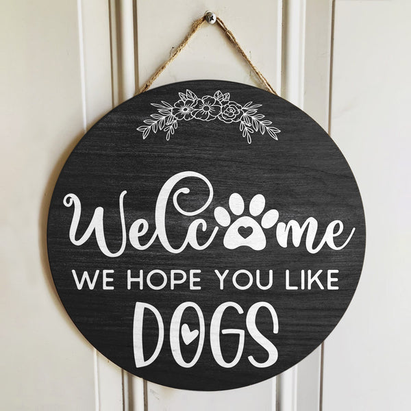 Welcome We Hope You Like Dogs - Porch Wreath - Pet Door Hanger Sign Decor - Dog Lovers Gift