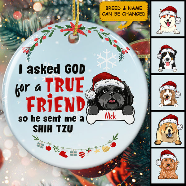I Asked God For A Friend Christmas Ornament - Custom Dog Breed - Funny Xmas Gift For Dog Lover