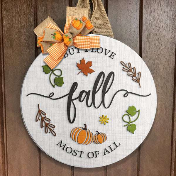 But I Love Fall Most Of All - Maple Leaf - Pumpkin Sign - Autumn Door Sign - Fall Gift
