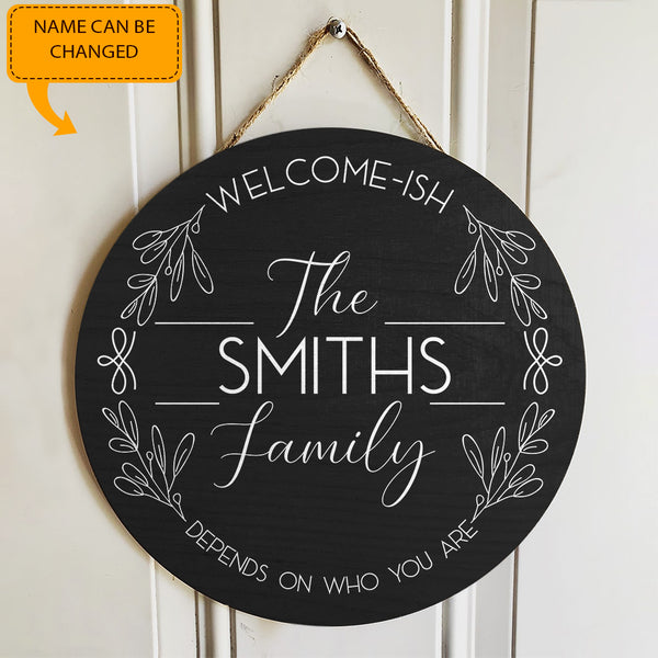 Welcome-ish Family Name Depends On Who You Are - Personalized Name Door Wreath Hanger Sign