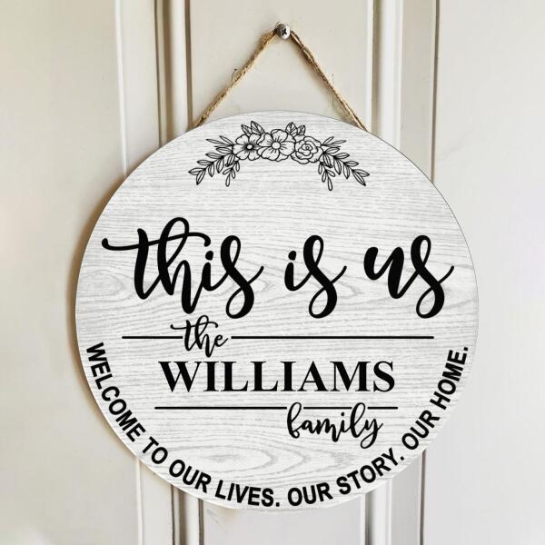 This Is Us - Welcome To Our Lives Our Story Our Home - Personalized Family Name Door Hanger Sign