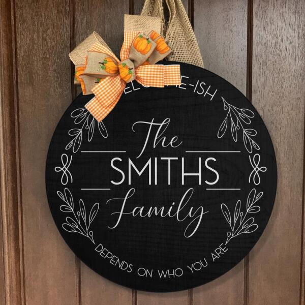 Welcome-ish Family Name Depends On Who You Are - Personalized Name Door Wreath Hanger Sign