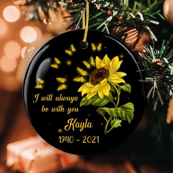 I Will Always Be With You - Personalized Custom Memorial Sympathy Butterfly Sunflower Ornament
