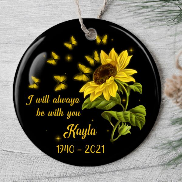 I Will Always Be With You - Personalized Custom Memorial Sympathy Butterfly Sunflower Ornament