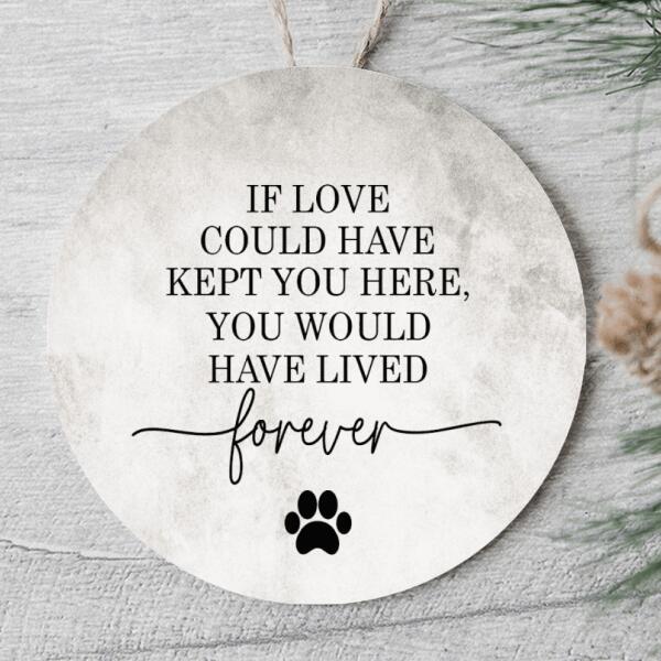 You Would Have Lived Forever - Personalized Pet Memorial Ornament - Loss Of Pet Bauble - Pet Lovers Gift