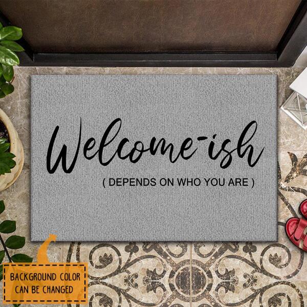 Welcome-ish Depends On Who You Are - Rustic Welcome Doormat - Housewarming Gift Decor