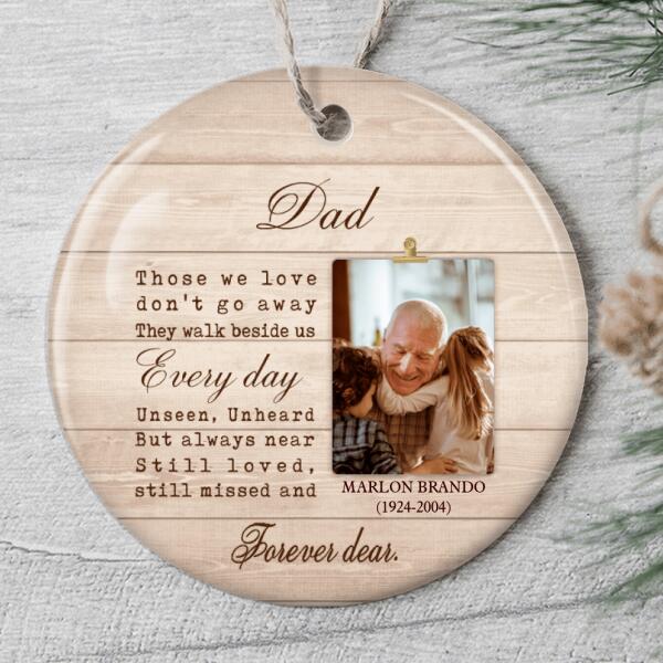 Those We Love Don't Go Away - Dad Memorial Ornament - Loss Of A Loved One Bauble - Remembrance Gift