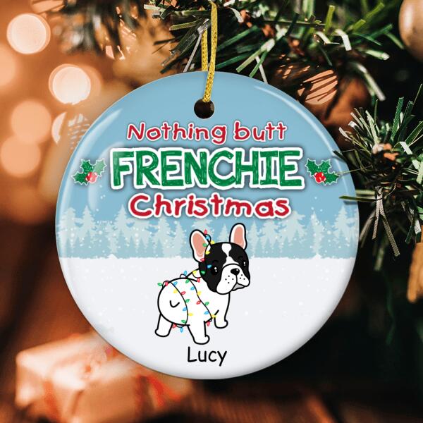 Nothing Butt Frenchie Christmas - Custom Dog Ornament - French Bulldog Lovers Gift - Funny Xmas Ornament