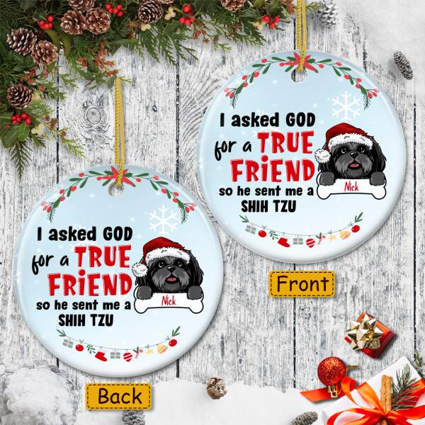 I Asked God For A Friend Christmas Ornament - Custom Dog Breed - Funny Xmas Gift For Dog Lover
