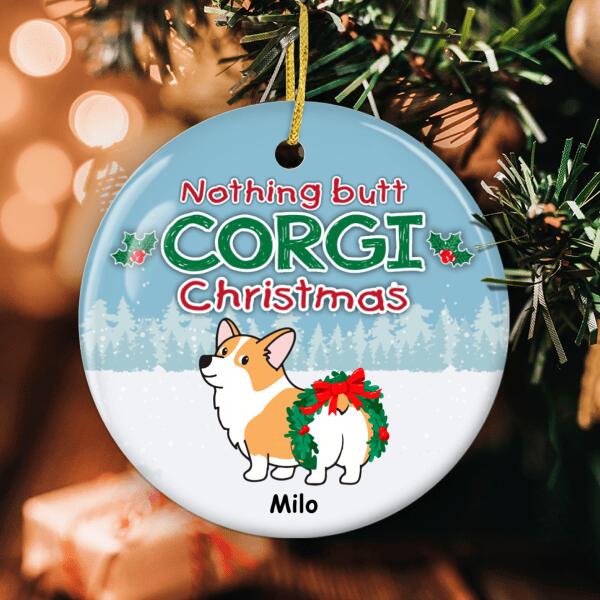 Nothing Butt Corgi Christmas - Custom Dog Breeds Ornament - Funny Xmas Ornament - Dog Lovers Gift