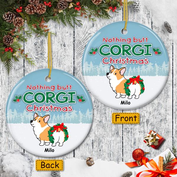 Nothing Butt Corgi Christmas - Custom Dog Breeds Ornament - Funny Xmas Ornament - Dog Lovers Gift