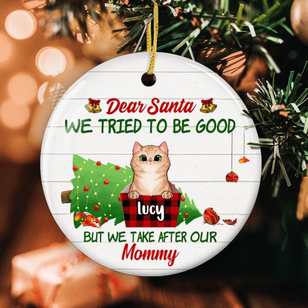 Dear Santa - We Tried To Be Good But We Take After Mommy - Personalized Custom Cat Ornament