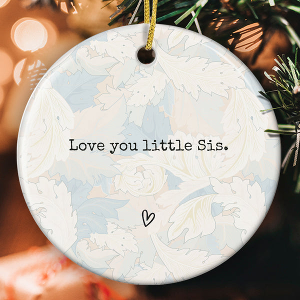 Love You Little Sis - Positive Message Thinking Of You In Tough Times - Family Sister Ornament