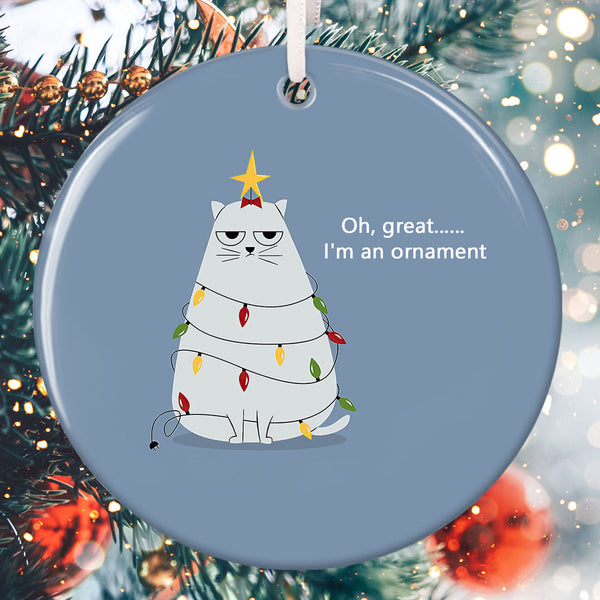 Oh Great I'm An Ornament - Funny Xmas Cat Decor - Christmas Tree Pet Lover Ornament Gift