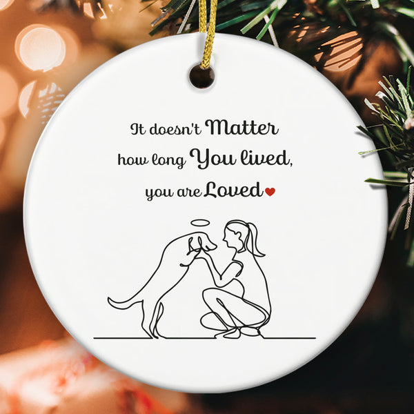 It Doesn't Matter How Long You Lived You Are Loved - Pet Loss Memorial Dog Lover Gift Ornament