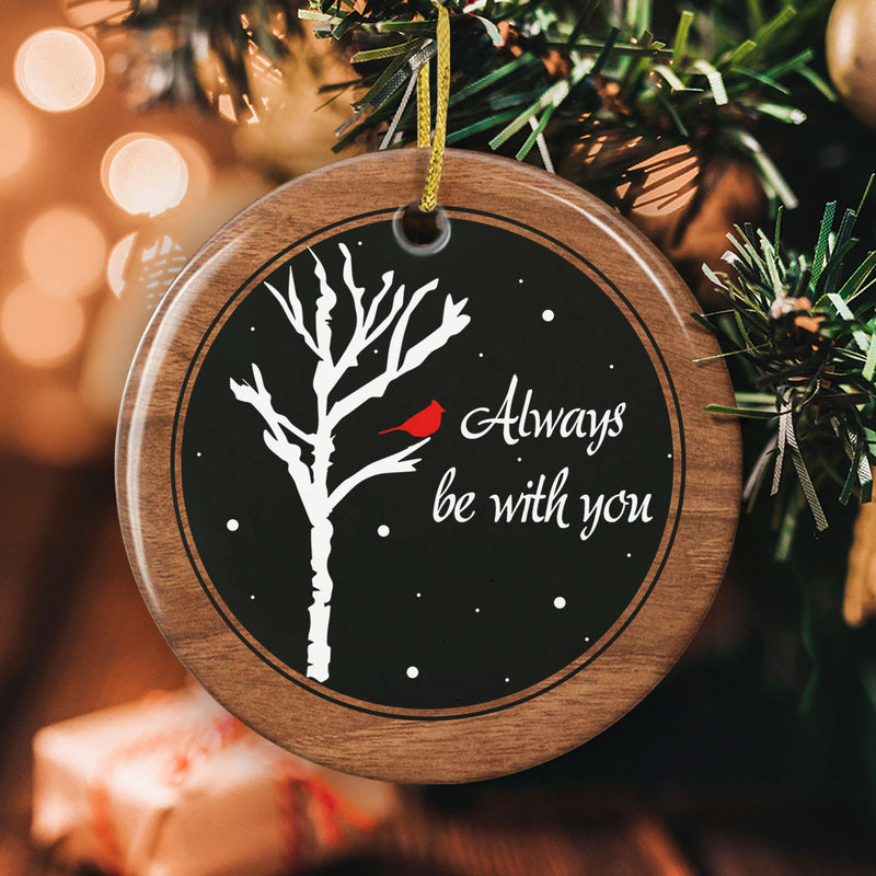 Always Be With You - Cardinal Bird Decor - Memorial Sympathy Remembrance Gift Ornament