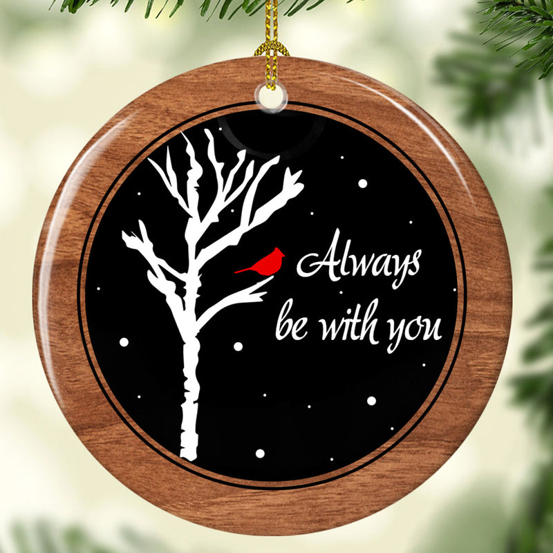 Always Be With You - Cardinal Bird Decor - Memorial Sympathy Remembrance Gift Ornament