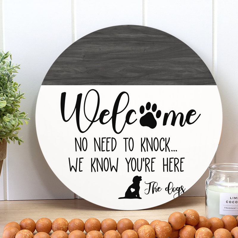 Welcome - No Need To Knock - We Know You're Here - Dog Door Hanger Sign - Funny Home Decor