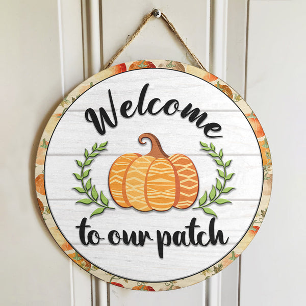 Welcome To Our Patch - Pumpkin Decoration - Fall Door Hanger Sign - Harvest Thanksgiving Gift