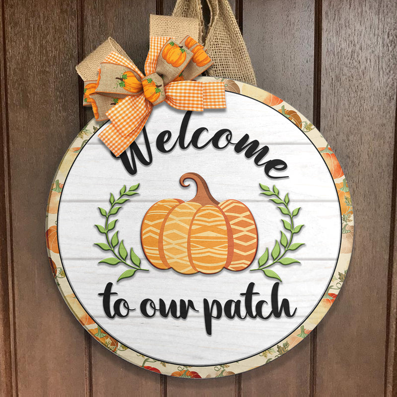 Welcome To Our Patch - Pumpkin Decoration - Fall Door Hanger Sign - Harvest Thanksgiving Gift