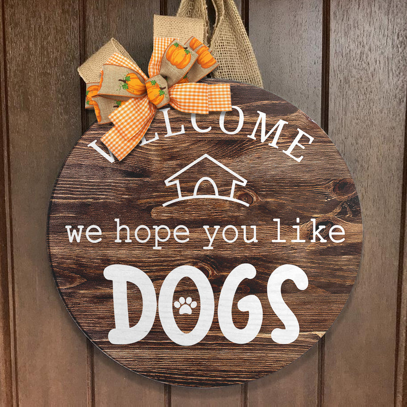 Welcome We Hope You Like Dogs - Dog Lovers - Wooden Door Hanger Sign - Pet Door Decor