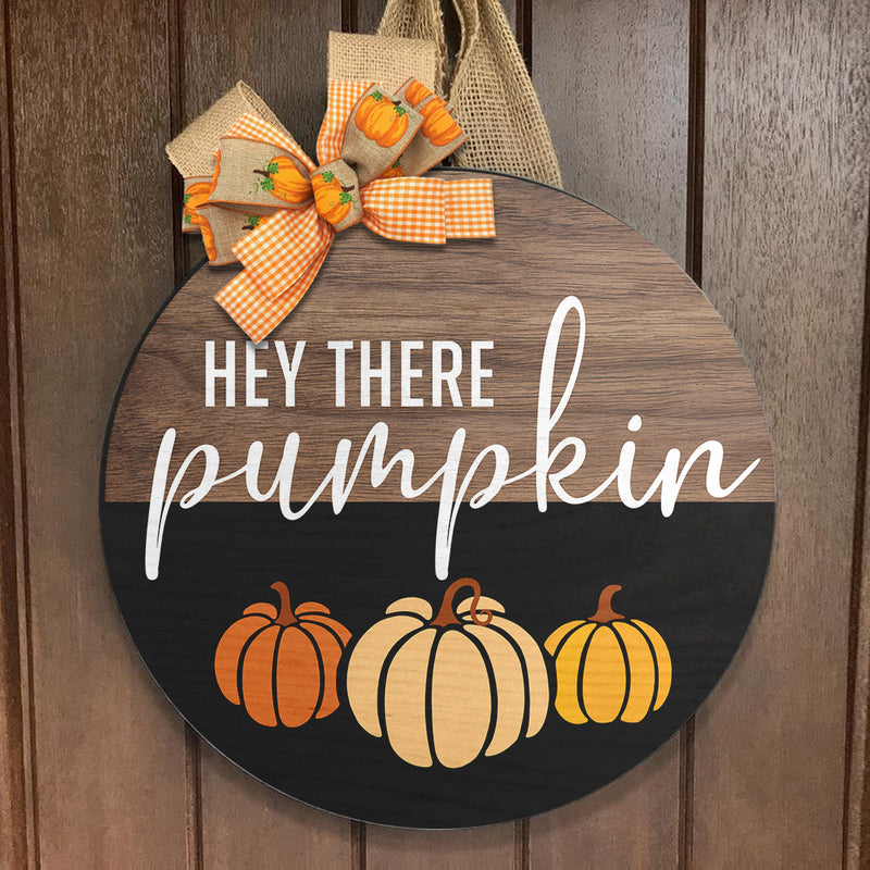 Hey There Pumpkin - Hello Fall Wooden Door Hanger Sign - Autumn Thanksgiving Housewarming Gift