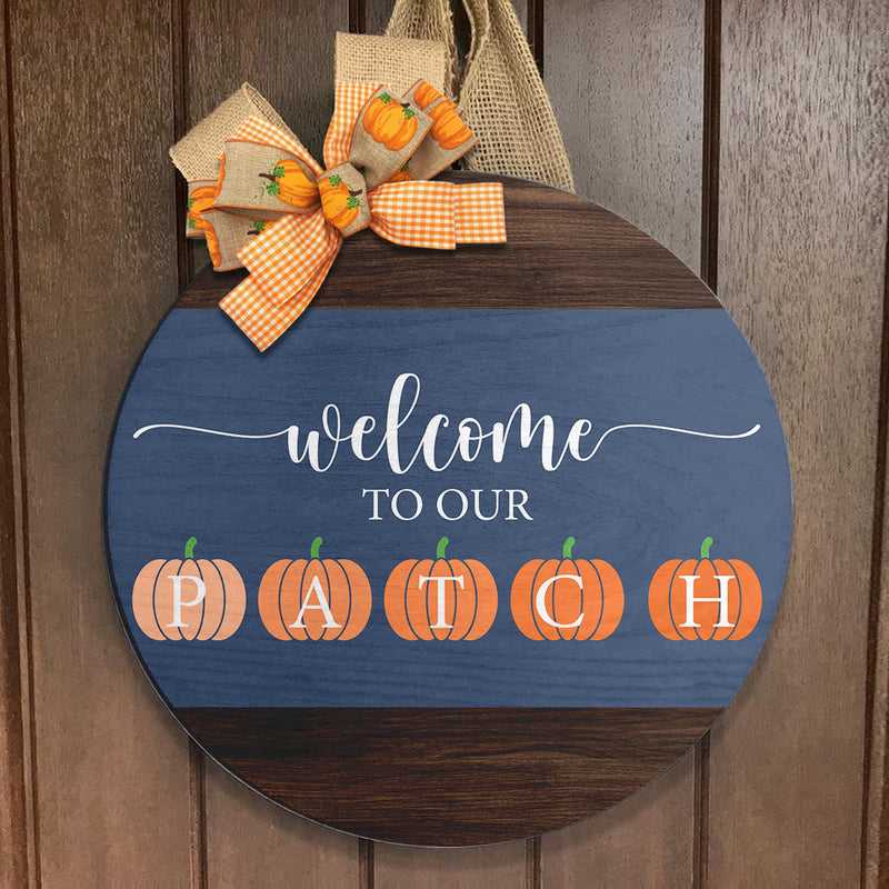 Welcome To Our Patch - Hello Fall - Autumn Door Wreath Hager Sign - Thanksgiving Decor