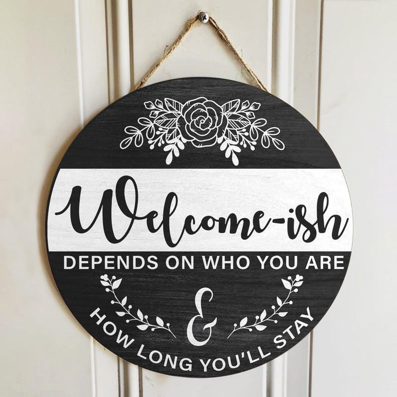 Welcome-ish - Depends On Who You Are - How Long You''ll Stay - Rustic Door Hanger Sign
