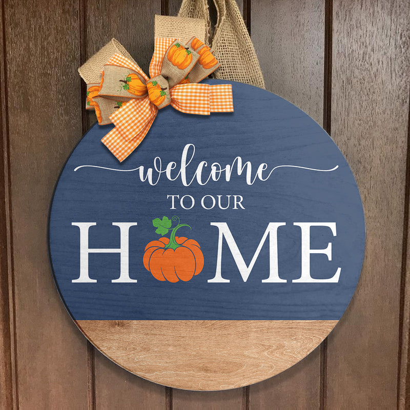 Welcome To Our House - Pumpkin Sign - Fall Vibes - Autumn Wooden Door Hanger Decoration