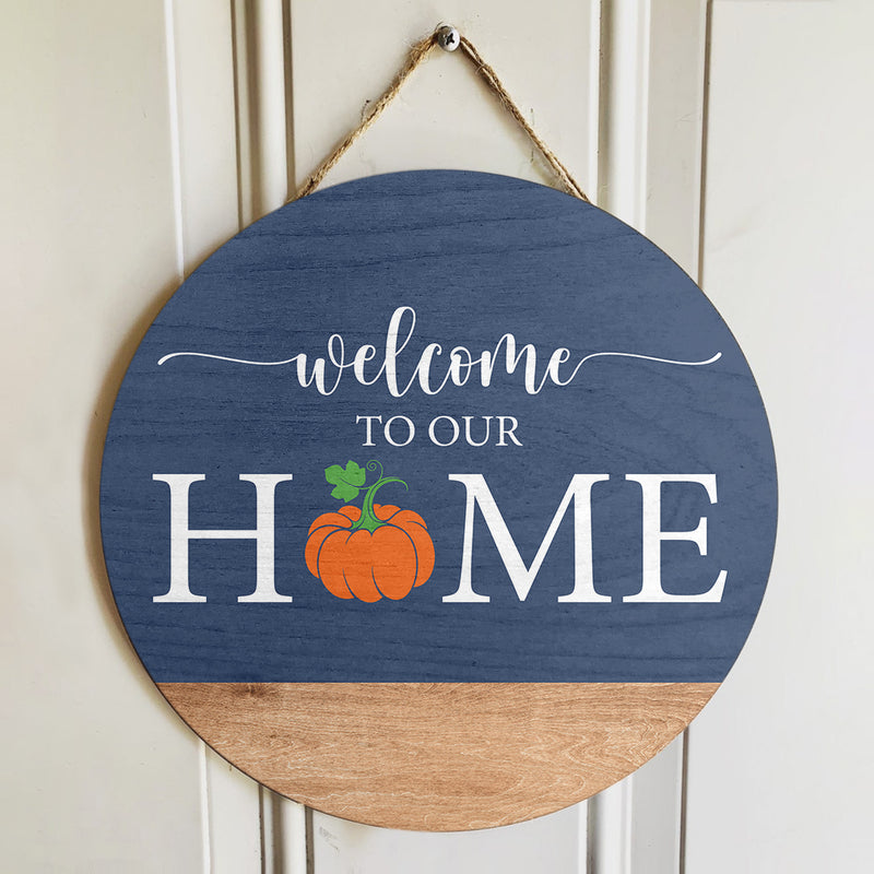 Welcome To Our House - Pumpkin Sign - Fall Vibes - Autumn Wooden Door Hanger Decoration