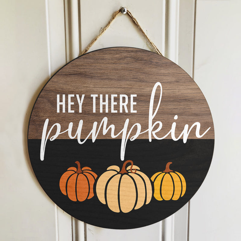 Hey There Pumpkin - Hello Fall Wooden Door Hanger Sign - Autumn Thanksgiving Housewarming Gift