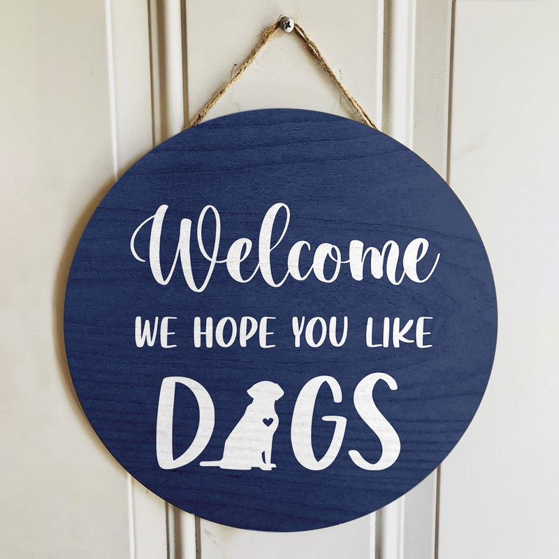 Welcome We Hope You Like Dogs - Door Wreath Hanger Sign Decor - Housewarming Dog Lover Gift