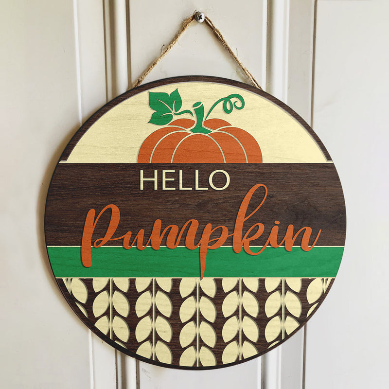 Hello Pumpkin - Round Wood Door Decor - Happy Halloween Door Hanger - Thanksgiving Gift