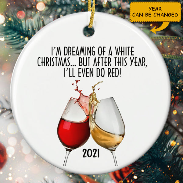 I'm Dreaming Of A White Christmas - Christmas Ornament - Funny Xmas Gift - Wine Lovers Gift