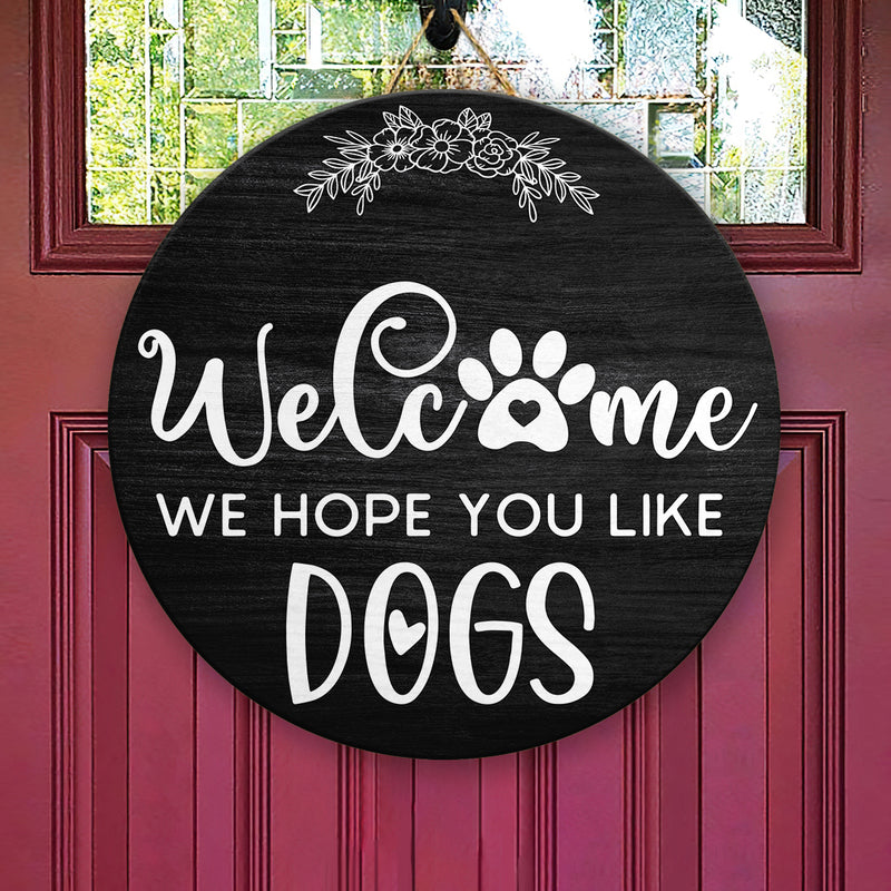 Welcome We Hope You Like Dogs - Porch Wreath - Pet Door Hanger Sign Decor - Dog Lovers Gift