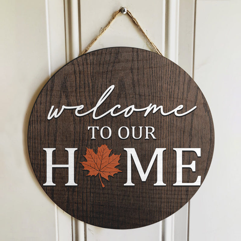 Welcome To Our Home - Maple Leaf Decor - Fall Door Wreath Hanger Sign - Autumn Thanksgiving Gift