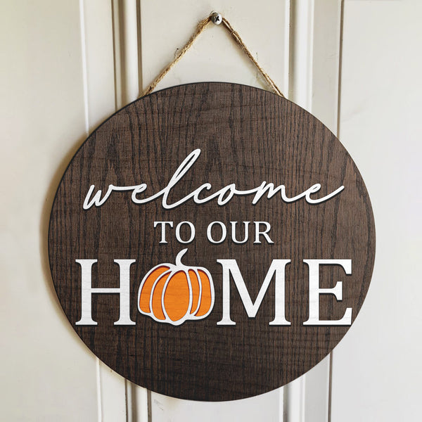 Welcome To Our Home - Little Pumpkin - Fall Door Hanger Sign - Halloween Decoration Gift