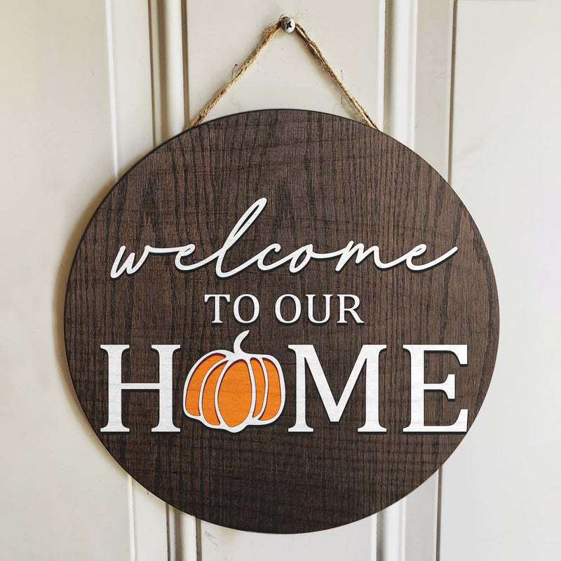 Welcome To Our Home - Little Pumpkin - Fall Door Hanger Sign - Halloween Decoration Gift