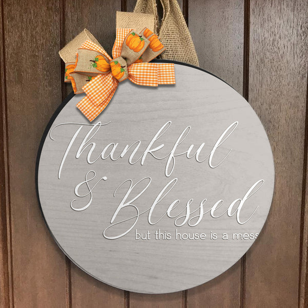 Thankful And Blessed But This House Is A Mess - Funny Quote - Fall Door Wreath Hanger Sign