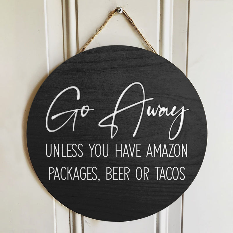 Go Away - Unless You Have Amazon Packages, Beer Or Tacos - Wooden Door Hanger Sign Home Decor