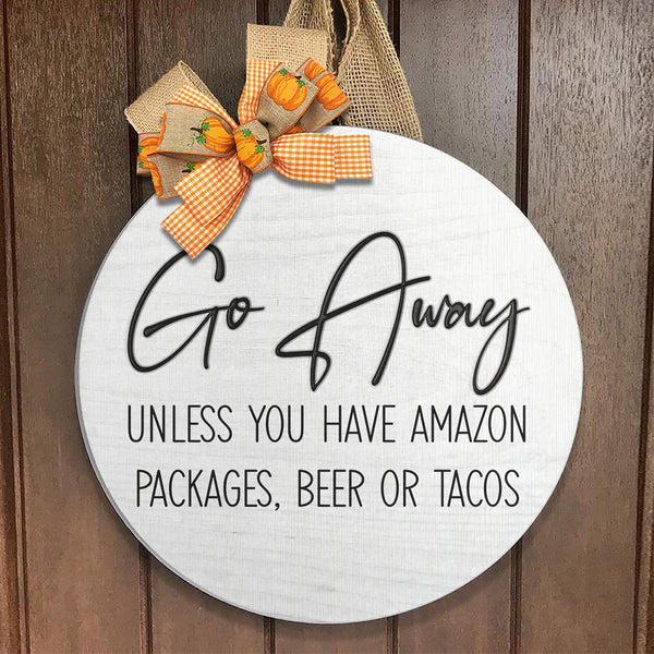 Go Away - Unless You Have Amazon Packages, Beer Or Tacos - Wooden Door Hanger Sign Home Decor