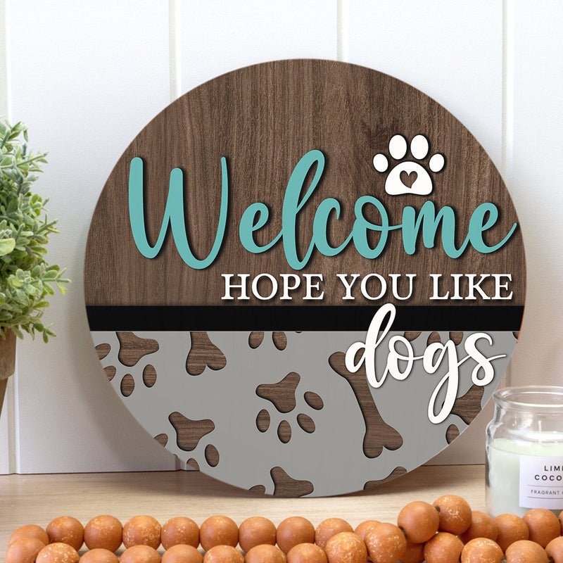 Welcome Hope You Like Dogs - Dog Welcome Door Sign - Rustic Door Hanger Decor - Dog Lovers Gift
