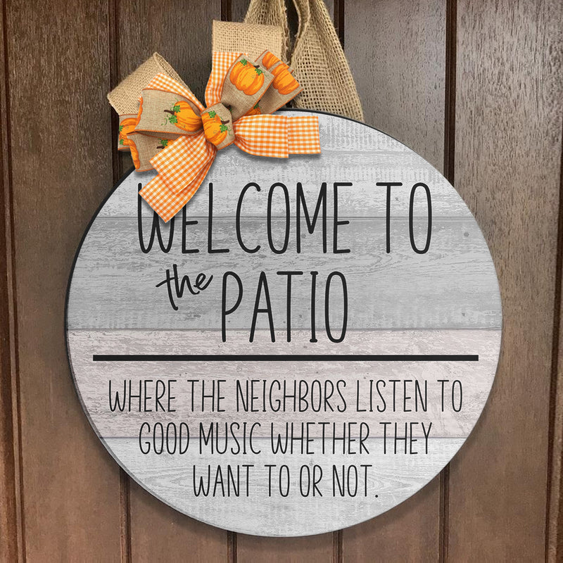 Welcome To The Patio - Where The Neighbors Listen To Good Music - Fall Door Hanger Sign