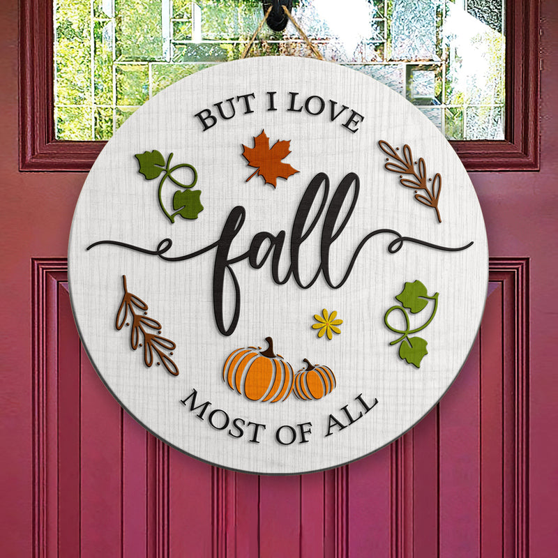 But I Love Fall Most Of All - Maple Leaf - Pumpkin Sign - Autumn Door Sign - Fall Gift