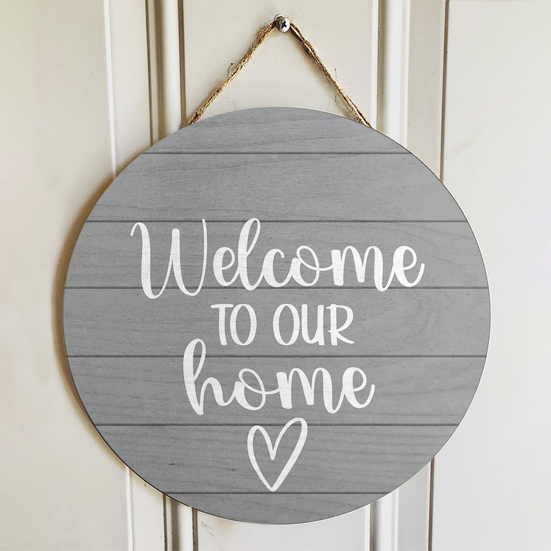 Welcome To Our Home - Rustic Round Wooden Door Hanger Sign - Housewarming Decor Gift