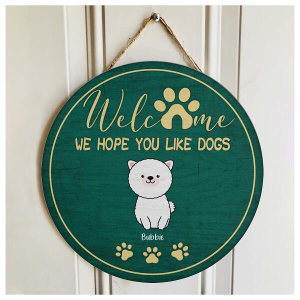 Welcome - We Hope You Like Dogs - Personalized Cute Dog Door Hanger Sign